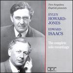 Two Forgotten English Pianists: Evlyn Howard-Jones, Edward Isaacs - The Complete Solo Recordings