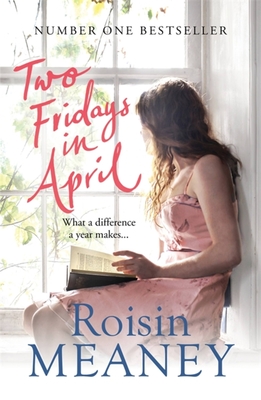 Two Fridays in April: a moving, heartfelt story about mothers and daughters, healing and hope - Meaney, Roisin