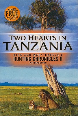 Two Hearts in Tanzania: Dick and Mary Cabela's Hunting Chronicles II - Cabela, Dick, and Cabela, Mary, and Cabela, David