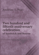 Two Hundred and Fiftieth Anniversary Celebration of Sandwich and Bourne