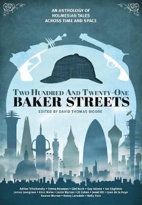 Two Hundred and Twenty-One Baker Streets: An Anthology of Holmesian Tales Across Time and Space - Moore, David Thomas (Editor), and Lansdale, Kasey, and Mehn, Glen