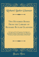 Two Hundred Books from the Library of Richard Butler Glaenzer: Masterpieces of French Engravings of the Eighteenth Century, Rare Books on Art and Famous Art Collections; A Remarkable Assemblage of Manuscripts, Autograph Letters, Presentation Copies, and R