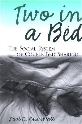 Two in a Bed: The Social System of Couple Bed Sharing - Rosenblatt, Paul C