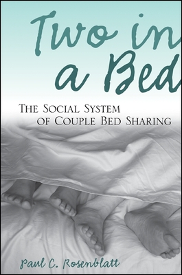 Two in a Bed: The Social System of Couple Bed Sharing - Rosenblatt, Paul C