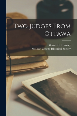 Two Judges From Ottawa - Townley, Wayne C (Wayne Carlyle) 18 (Creator), and McLean County Historical Society (MCL (Creator)