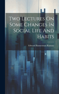 Two Lectures on Some Changes in Social Life and Habits