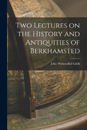 Two Lectures on the History and Antiquities of Berkhamsted