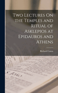 Two Lectures On the Temples and Ritual of Asklepios at Epidauros and Athens