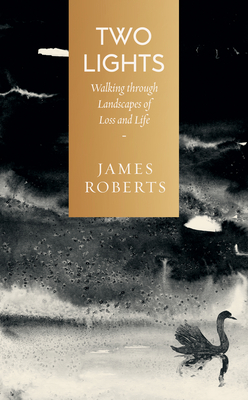 Two Lights: Walking at Dawn and Dusk on a Turning Planet - Roberts, James