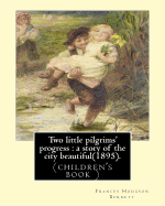 Two little pilgrims' progress: a story of the city beautiful(1895).: By: Frances Hodgson Burnett, illustrated By: Reginald B. Birch (May 2, 1856 - June 17, 1943), and By: R.(Robert) W.(Walker) Macbeth (Glasgow 30 September 1848 - 1 November 1910 London...