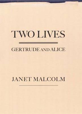 Two Lives: Gertrude and Alice - Malcolm, Janet, Ms.