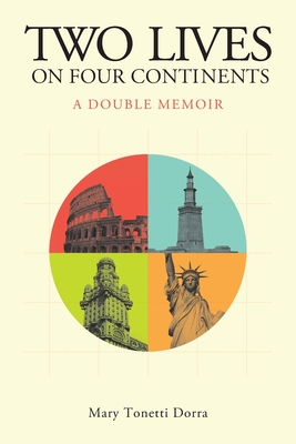 Two Lives on Four Continents - A Double Memoir - Dorra, Mary Tonetti