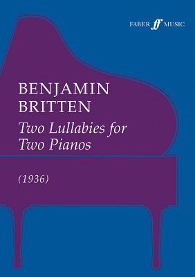 Two Lullabys for Two Pianos: 1936 - Britten, Benjamin (Composer)