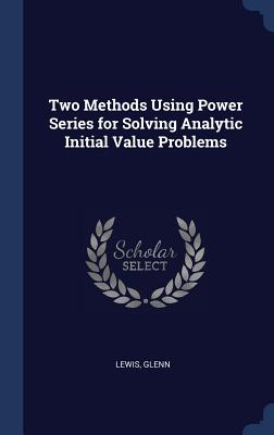 Two Methods Using Power Series for Solving Analytic Initial Value Problems - Lewis, Glenn