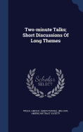 Two-minute Talks; Short Discussions Of Long Themes