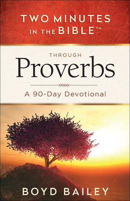Two Minutes in the Bible Through Proverbs: A 90-Day Devotional - Bailey, Boyd