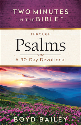 Two Minutes in the Bible Through Psalms: A 90-Day Devotional - Bailey, Boyd