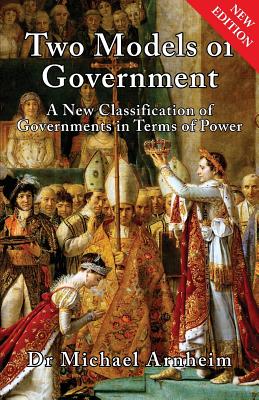 Two Models of Government: A New Classification of Governments in Terms of Power - Arnheim, Michael, Dr.