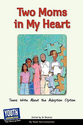 Two Moms in My Heart: Teens Write about the Adoption Option - Desetta, Al (Editor), and Longhine, Laura (Editor), and Hefner, Keith (Editor)