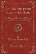 Two Months in the Camp of Big Bear, Vol. 1: The Life and Adventures of Theresa Gowanlock and Theresa Delaney (Classic Reprint)