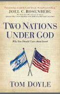Two Nations Under God: Why You Should Care about Israel - Doyle, Tom