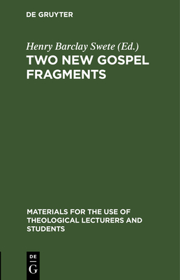 Two New Gospel Fragments - Swete, Henry Barclay (Editor)