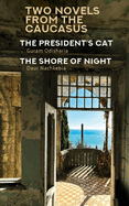 Two Novels from the Caucasus: Daur Nachkebia's the Shore of the Night and Guram Odisharia's the President's Cat