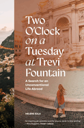 Two O'Clock on a Tuesday at Trevi Fountain: A Search for an Unconventional Life Abroad