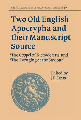 Two Old English Apocrypha and their Manuscript Source: The Gospel of Nichodemus and The Avenging of the Saviour - Cross, J. E. (Editor), and Brearley, Denis (Contributions by), and Crick, Julia (Contributions by)