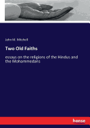 Two Old Faiths: essays on the religions of the Hindus and the Mohammedans