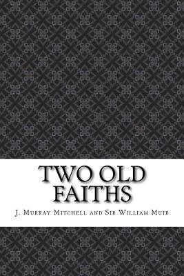 Two Old Faiths - J Murray Mitchell and Sir William Muir