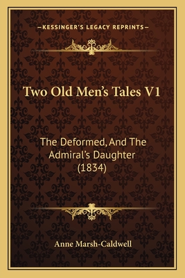 Two Old Men's Tales V1: The Deformed, and the Admiral's Daughter (1834) - Marsh-Caldwell, Anne