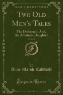 Two Old Men's Tales, Vol. 2 of 2: The Deformed, And, the Admiral's Daughter (Classic Reprint)