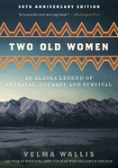 Two Old Women [Anniversary Edition]: An Alaska Legend of Betrayal, Courage and Survival