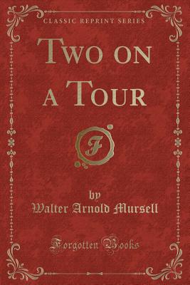 Two on a Tour (Classic Reprint) - Mursell, Walter Arnold