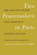 Two Peacemakers in Paris: The Hoover-Wilson Post-Armistice Letters 1918-1920