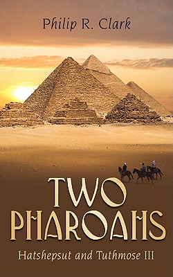 Two Pharoahs: Hatshepsut and Tuthmose III - Clark, Philip R