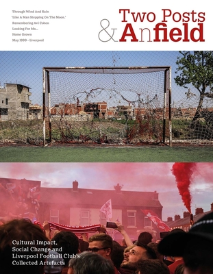 Two Posts and a Field: Cultural Impact, Social Change and Liverpool Football Club's Collected Artefacts - Gabie, Neville, and Done, Stephen