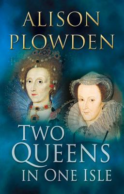 Two Queens in One Isle - Plowden, Alison