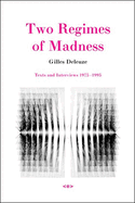 Two Regimes of Madness: Texts and Interviews 1975--1995