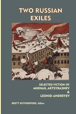 Two Russian Exiles: Selected Fiction - Andreyev, Leonid, and Rutherford, Brett (Editor), and Artsybashev, Mikhail