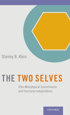 Two Selves: Their Metaphysical Commitments and Functional Independence - Klein, Stanley B, Professor