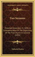 Two Sermons: Preached November 21, 1830, in Commemoration of the Organizing of the First Church in Concord (1831)