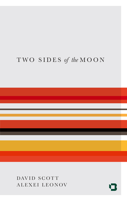 Two Sides of the Moon: Our Story of the Cold War Space Race - Scott, David, Dr., and Leonov, Alexei