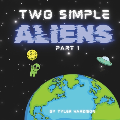 Two Simple Aliens: Part 1 - Hardison, Tyler
