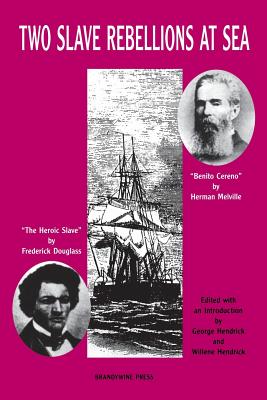 Two Slave Rebellions at Sea: The Heroic Slave by Frederick Douglass and Benito Cereno by Herman Melville - Hendrick, George (Editor), and Hendrick, Willene (Editor)