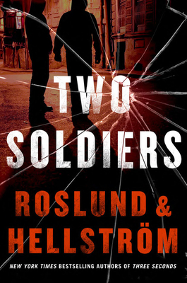 Two Soldiers - Roslund, Anders, and Hellstrom, Borge, and Dickson, Kari (Translated by)