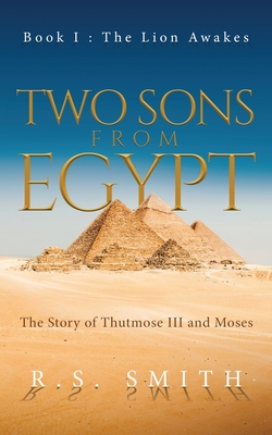 Two Sons From Egypt: The Story of Thutmose III and Moses - Smith, R S