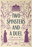 Two Spinsters and a Duel: Large Print Edition