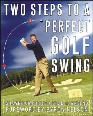 Two Steps to a Perfect Golf Swing - Humphries, Shawn, and Townsend, Brad, and Nelson, Byron (Foreword by)